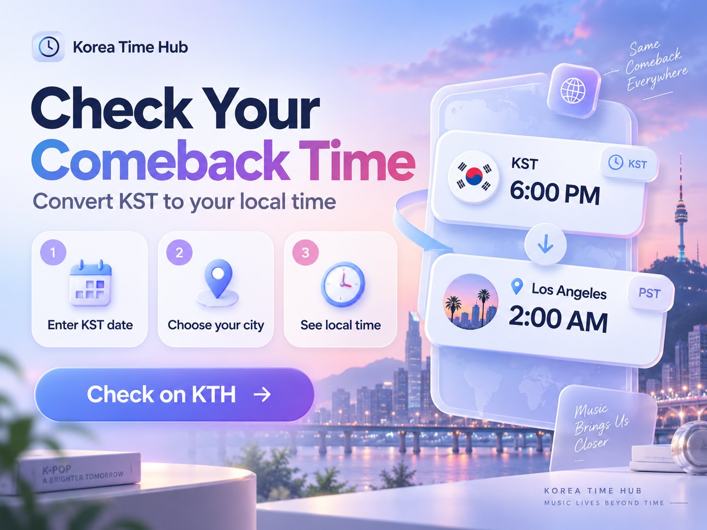 How to check your comeback time on Korea Time Hub in three steps: enter the Korea (KST) release date, choose your city, and see your local time. Example shown: 6 PM KST equals 2 AM in Los Angeles.